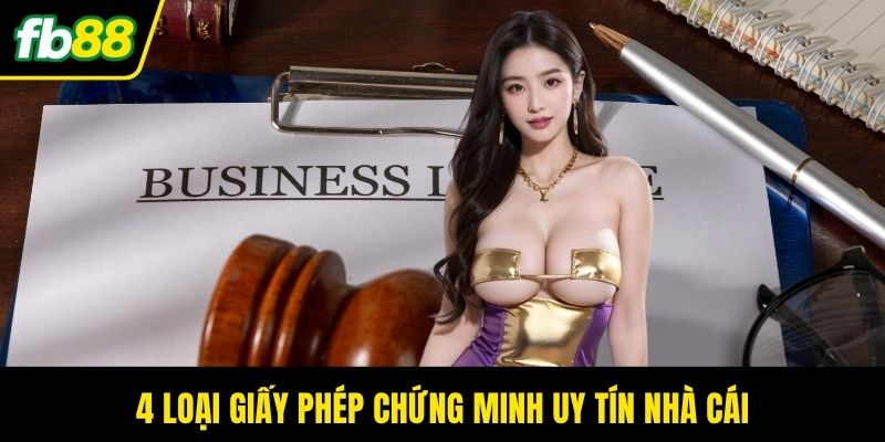 4 loại giấy phép chứng minh uy tín nhà cái