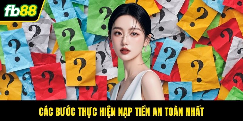 Các bước thực hiện nạp tiền an toàn nhất