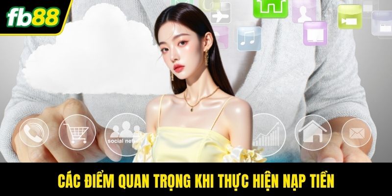 Các điểm quan trọng khi thực hiện nạp tiền
