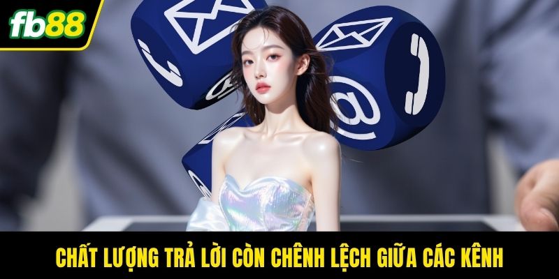 Chất lượng trả lời còn chênh lệch giữa các kênh