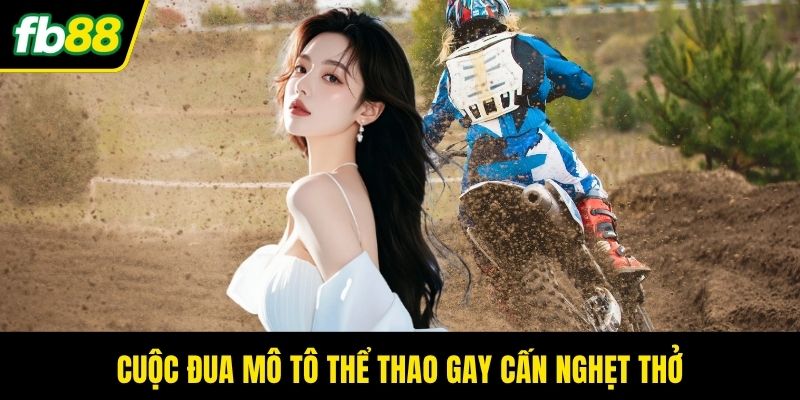 Cuộc đua mô tô thể thao gay cấn nghẹt thở