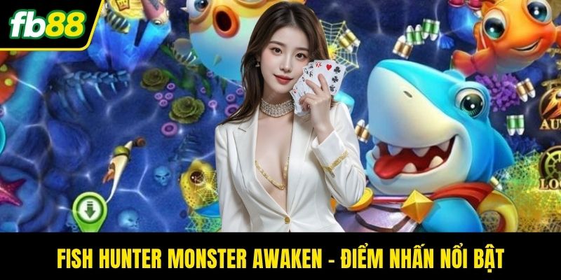 Fish Hunter Monster Awaken - Điểm nhấn nổi bật