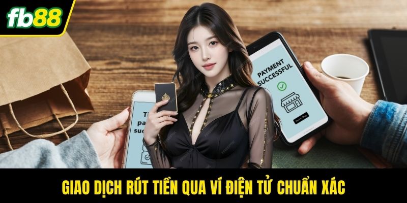 Giao dịch rút tiền qua ví điện tử chuẩn xác