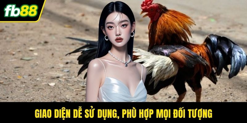 Giao diện dễ sử dụng, phù hợp mọi đối tượng
