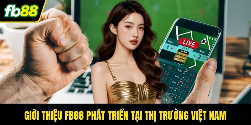 Giới thiệu FB88 phát triển tại thị trường Việt Nam