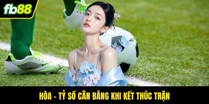 Hòa – Tỷ số cân bằng khi kết thúc trận