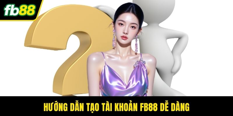 Hướng dẫn tạo tài khoản FB88 dễ dàng