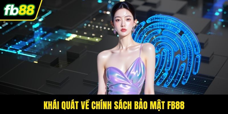 Khái quát về chính sách bảo mật FB88