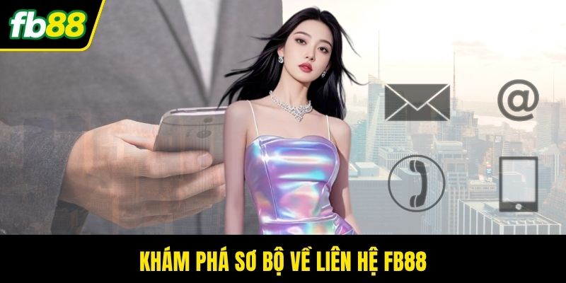 Khám phá sơ bộ về liên hệ FB88