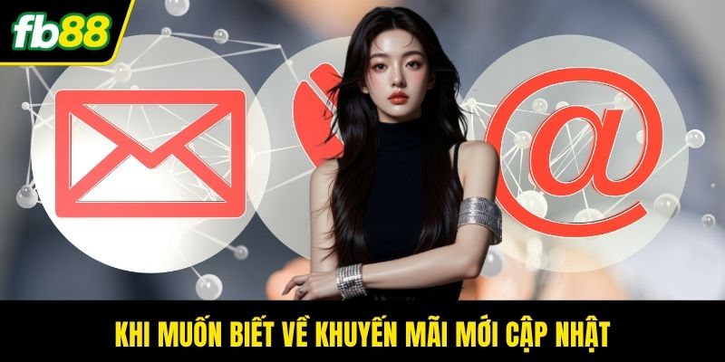 Khi muốn biết về khuyến mãi mới cập nhật