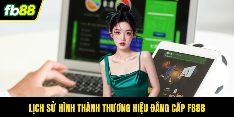 Lịch sử hình thành thương hiệu đẳng cấp FB88