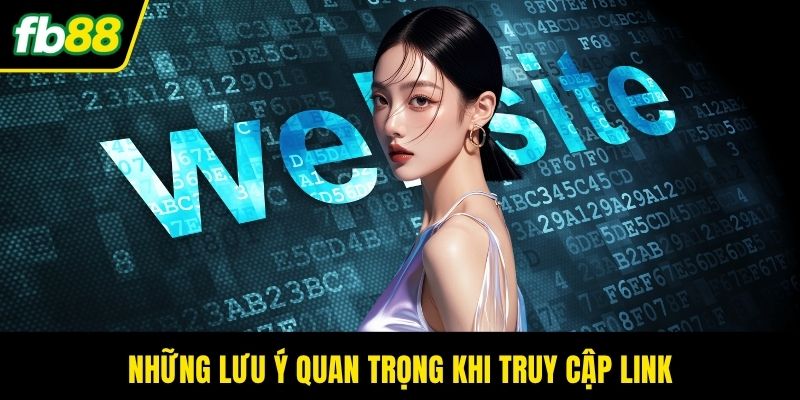 Những lưu ý quan trọng khi truy cập link