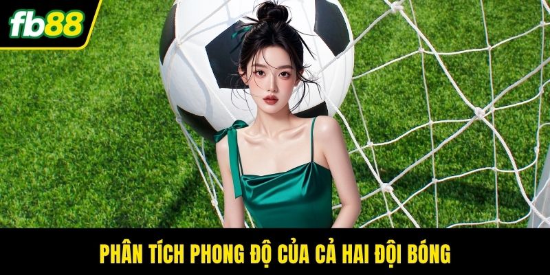 Phân tích phong độ của cả hai đội bóng