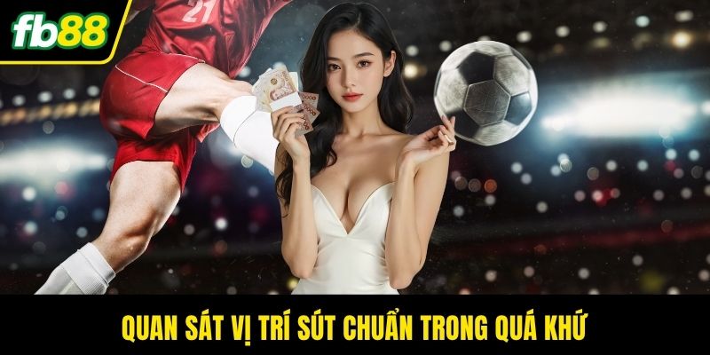 Quan sát vị trí sút chuẩn trong quá khứ