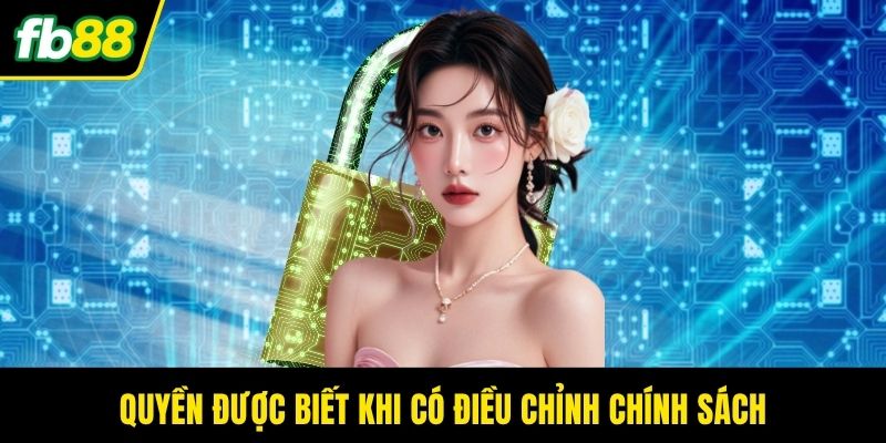Quyền được biết khi có điều chỉnh chính sách