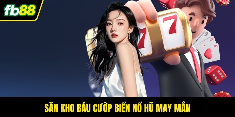 Săn Kho Báu Cướp Biển Nổ Hũ May Mắn 