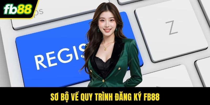 Sơ bộ về quy trình đăng ký FB88