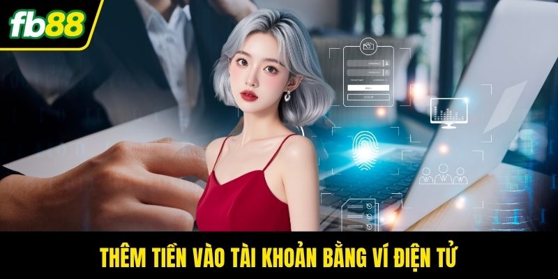 Thêm tiền vào tài khoản bằng ví điện tử