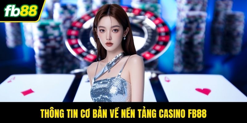 Thông tin cơ bản về nền tảng Casino FB88
