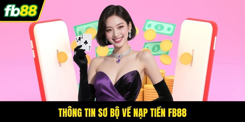Thông tin sơ bộ về nạp tiền FB88