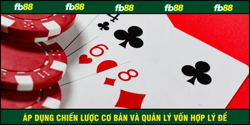 Áp dụng chiến lược cơ bản và quản lý vốn hợp lý để