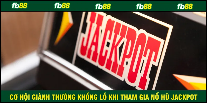 Cơ hội giành thưởng khổng lồ khi tham gia nổ hũ jackpot