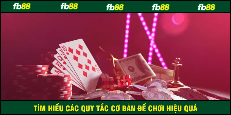 Tìm hiểu các quy tắc cơ bản để chơi hiệu quả